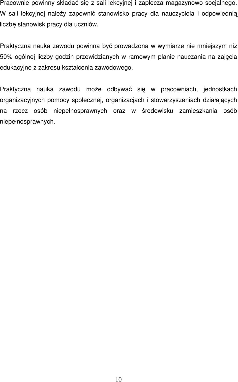 Praktyczna nauka zawodu powinna być prowadzona w wymiarze nie mniejszym niż 50% ogólnej liczby godzin przewidzianych w ramowym planie nauczania na zajęcia