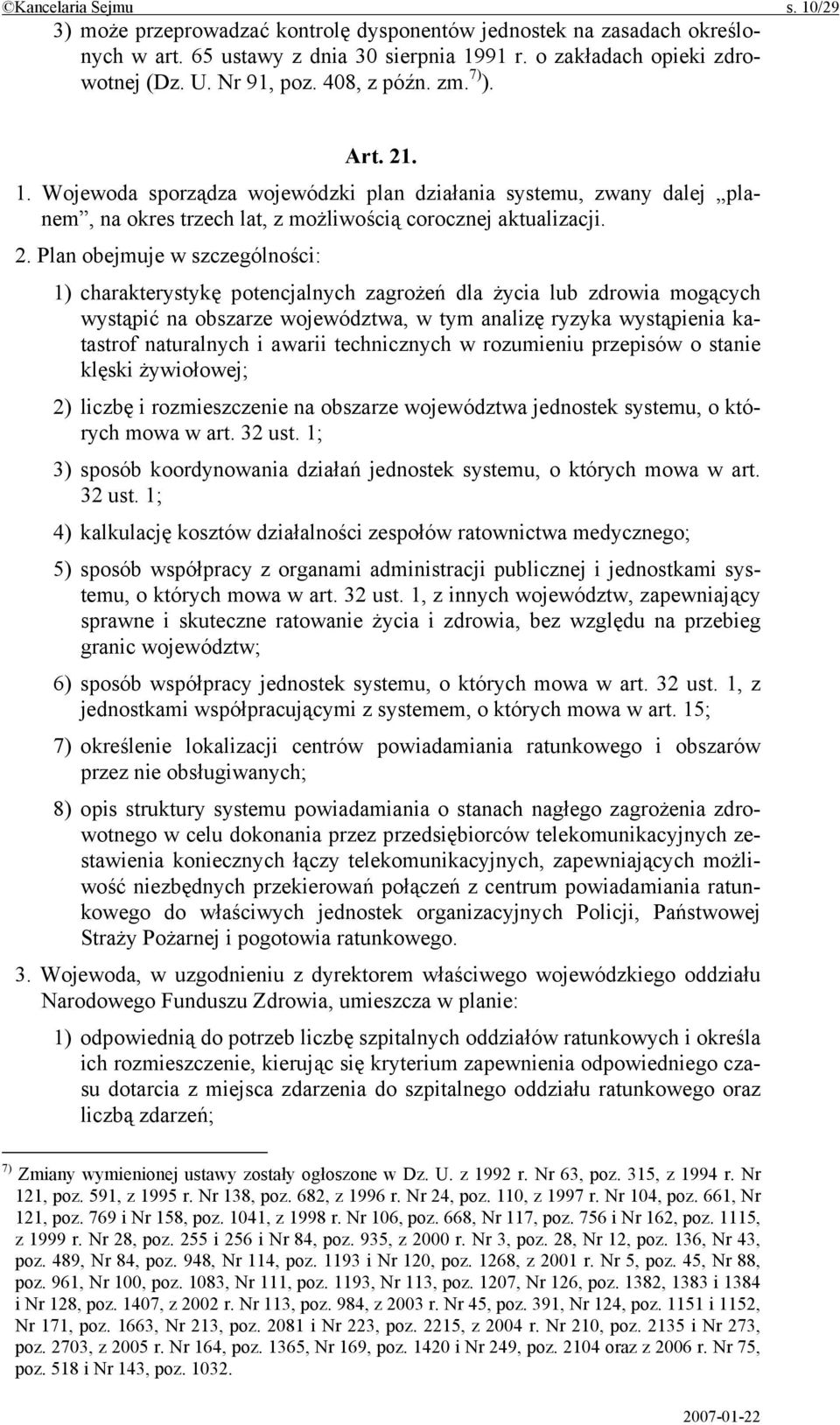 . 1. Wojewoda sporządza wojewódzki plan działania systemu, zwany dalej planem, na okres trzech lat, z możliwością corocznej aktualizacji. 2.