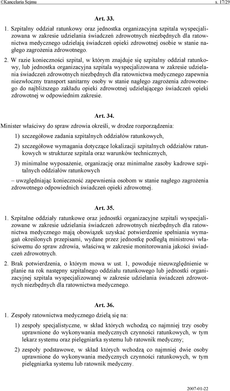 Szpitalny oddział ratunkowy oraz jednostka organizacyjna szpitala wyspecjalizowana w zakresie udzielania świadczeń zdrowotnych niezbędnych dla ratownictwa medycznego udzielają świadczeń opieki