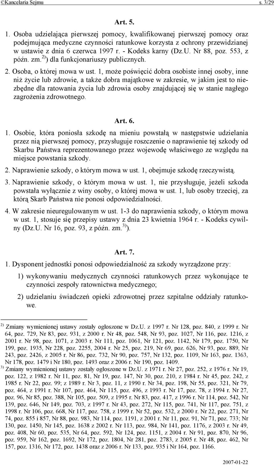 - Kodeks karny (Dz.U. Nr 88, poz. 553, z późn. zm. 2) ) dla funkcjonariuszy publicznych. 2. Osoba, o której mowa w ust.