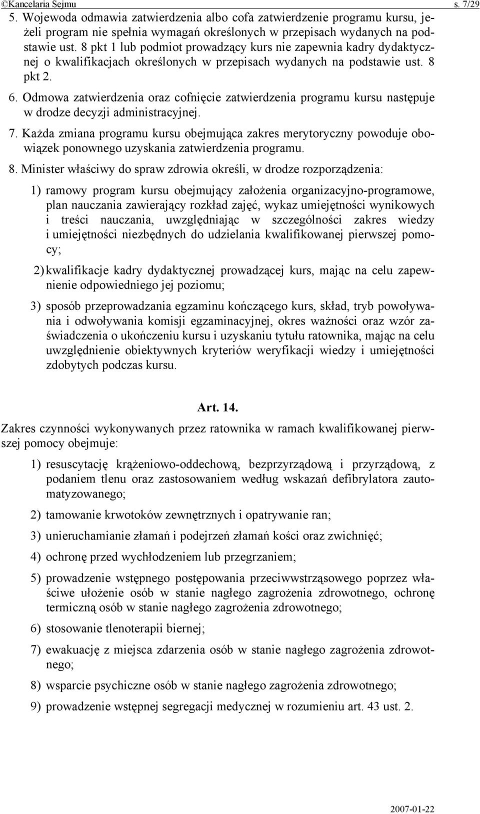 Odmowa zatwierdzenia oraz cofnięcie zatwierdzenia programu kursu następuje w drodze decyzji administracyjnej. 7.