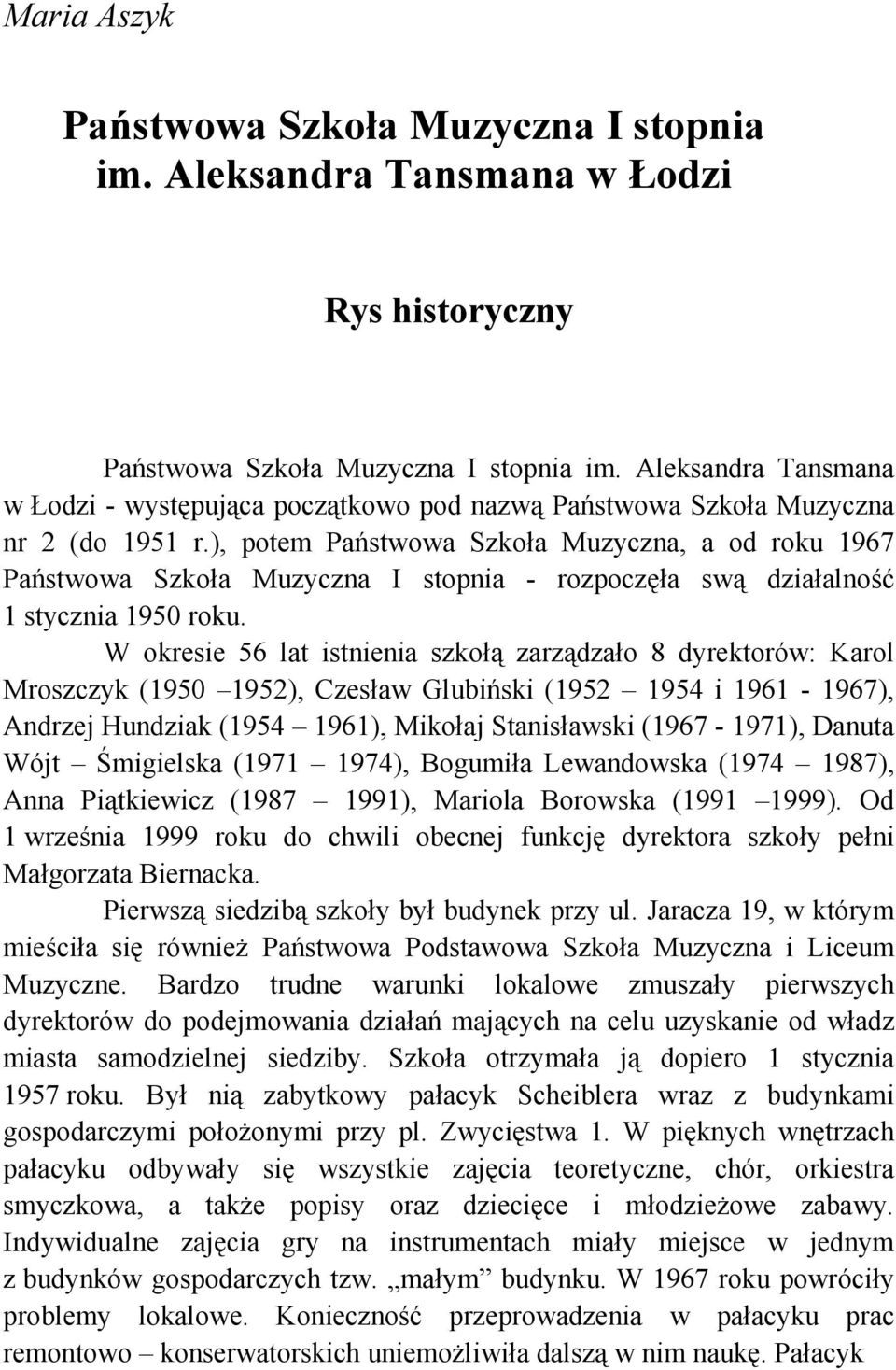 ), potem Państwowa Szkoła Muzyczna, a od roku 1967 Państwowa Szkoła Muzyczna I stopnia - rozpoczęła swą działalność 1 stycznia 1950 roku.