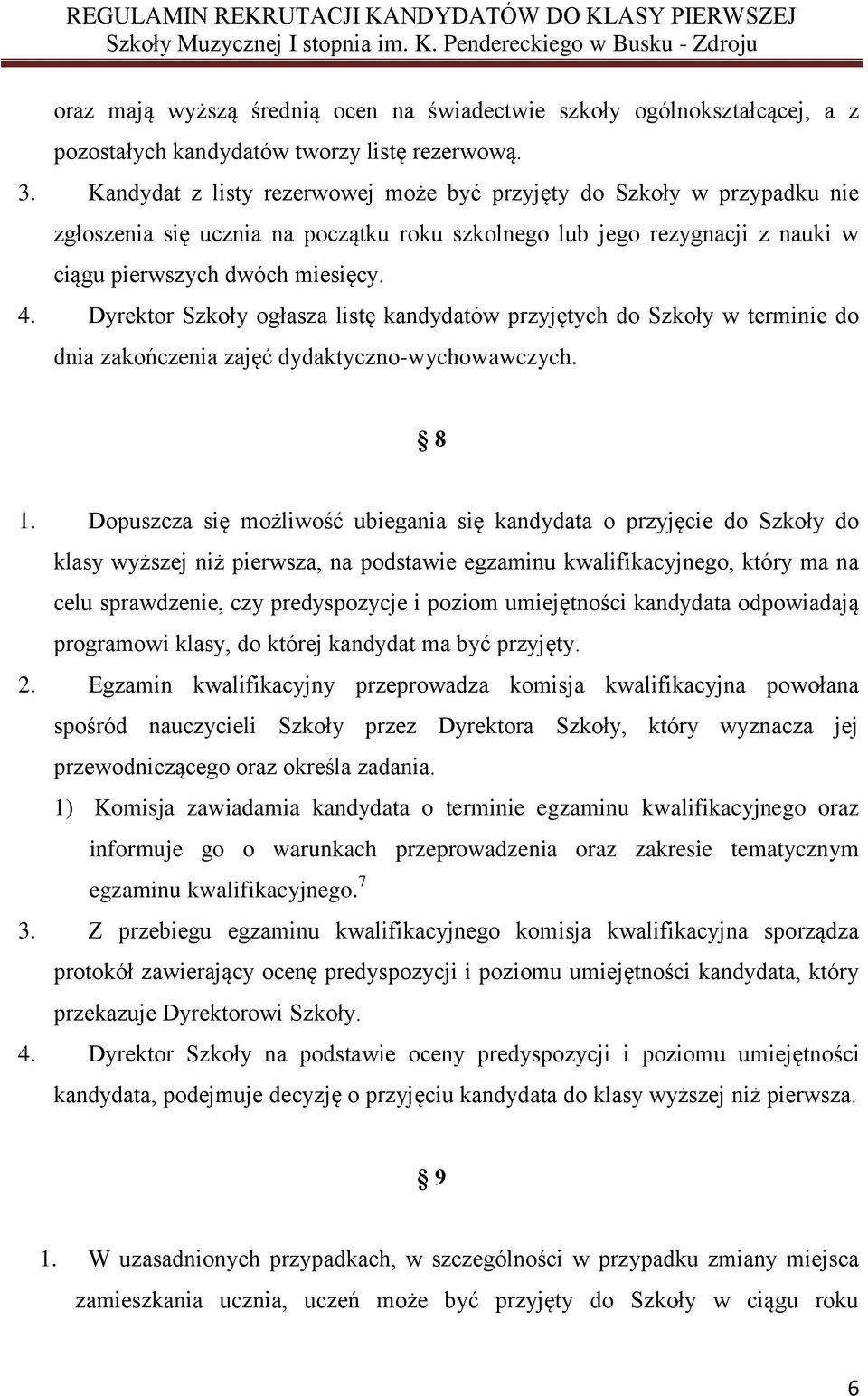 Dyrektor Szkoły ogłasza listę kandydatów przyjętych do Szkoły w terminie do dnia zakończenia zajęć dydaktyczno-wychowawczych. 8 1.