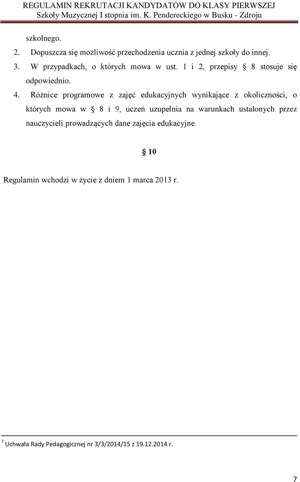 Różnice programowe z zajęć edukacyjnych wynikające z okoliczności, o których mowa w 8 i 9, uczeń uzupełnia na