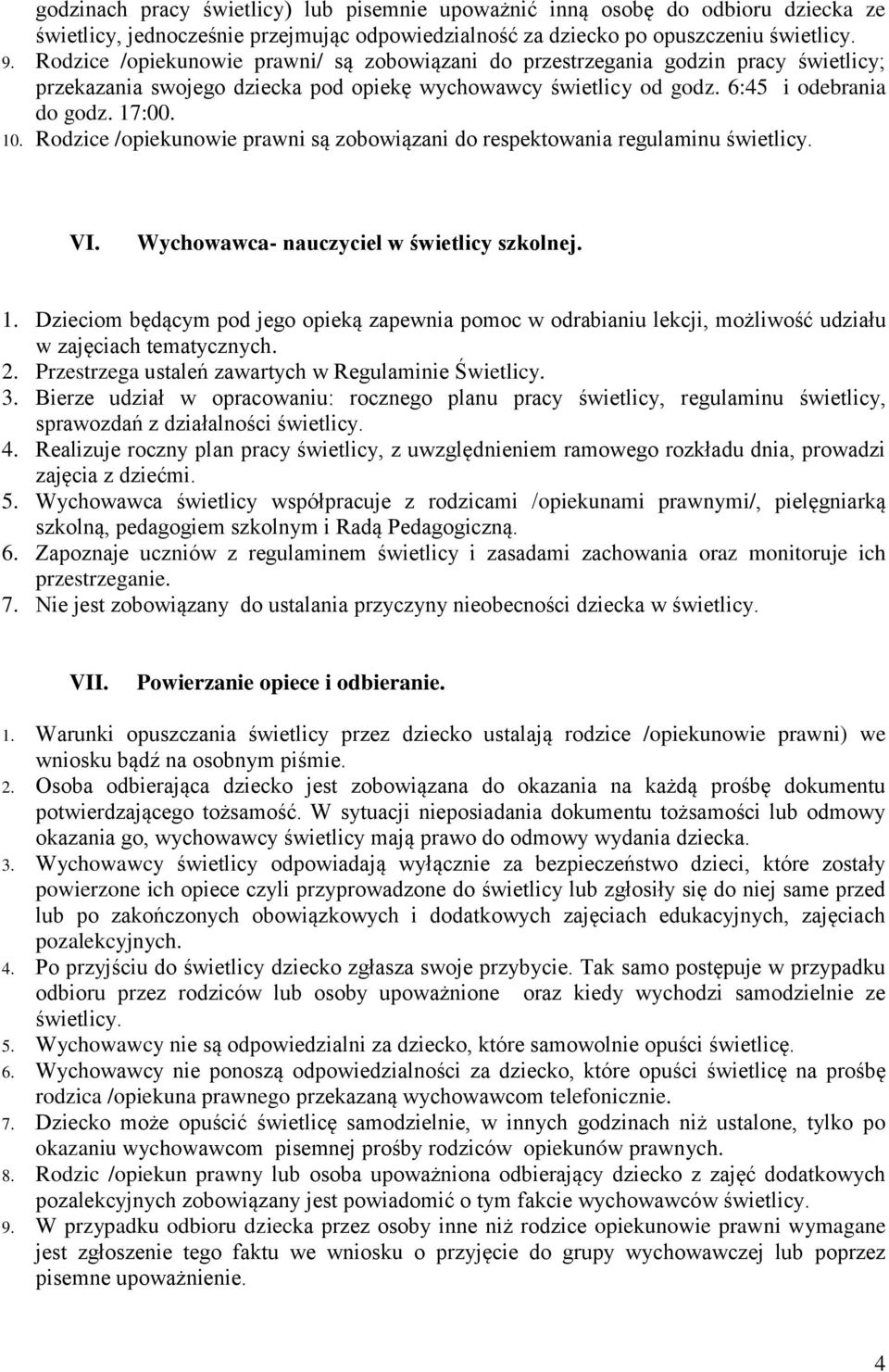 Rodzice /opiekunowie prawni są zobowiązani do respektowania regulaminu VI. Wychowawca- nauczyciel w świetlicy szkolnej. 1.