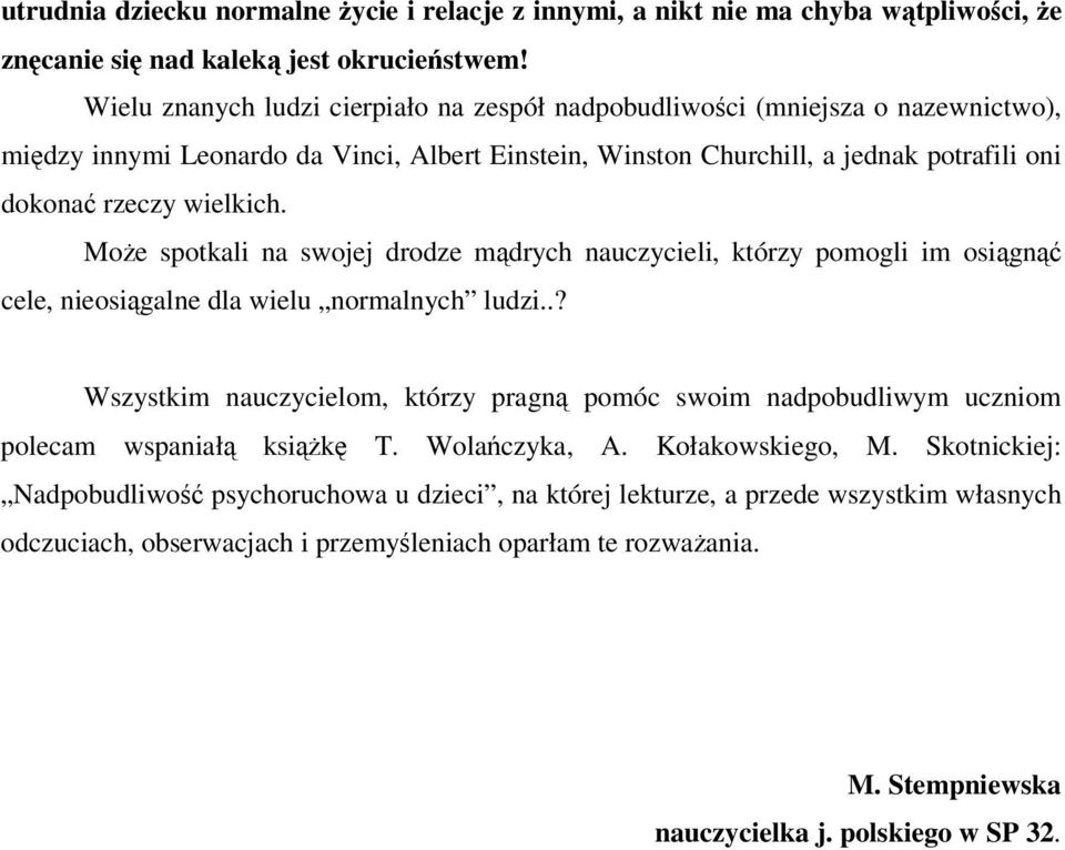 Moe spotkali na swojej drodze mdrych nauczycieli, którzy pomogli im osign cele, nieosigalne dla wielu normalnych ludzi.