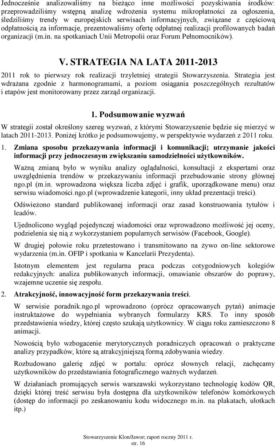 V. STRATEGIA NA LATA 2011-2013 2011 rok to pierwszy rok realizacji trzyletniej strategii Stowarzyszenia.