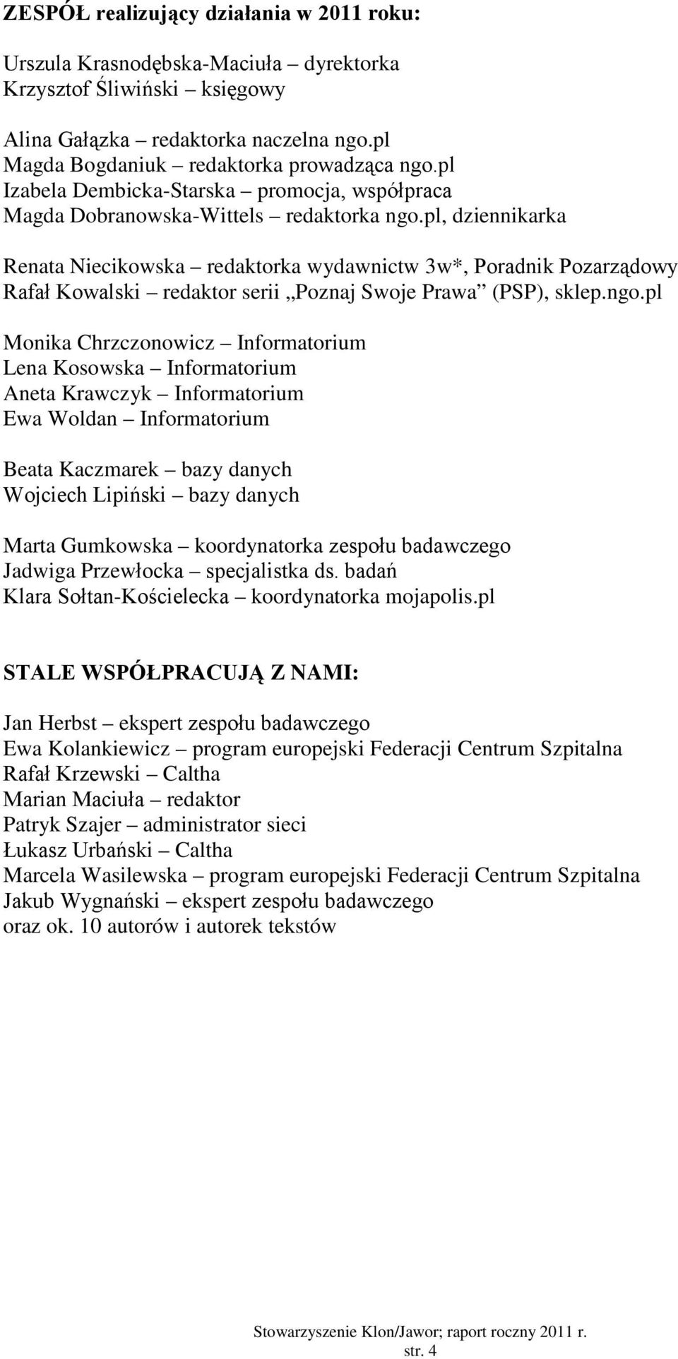 pl, dziennikarka Renata Niecikowska redaktorka wydawnictw 3w*, Poradnik Pozarządowy Rafał Kowalski redaktor serii Poznaj Swoje Prawa (PSP), sklep.ngo.