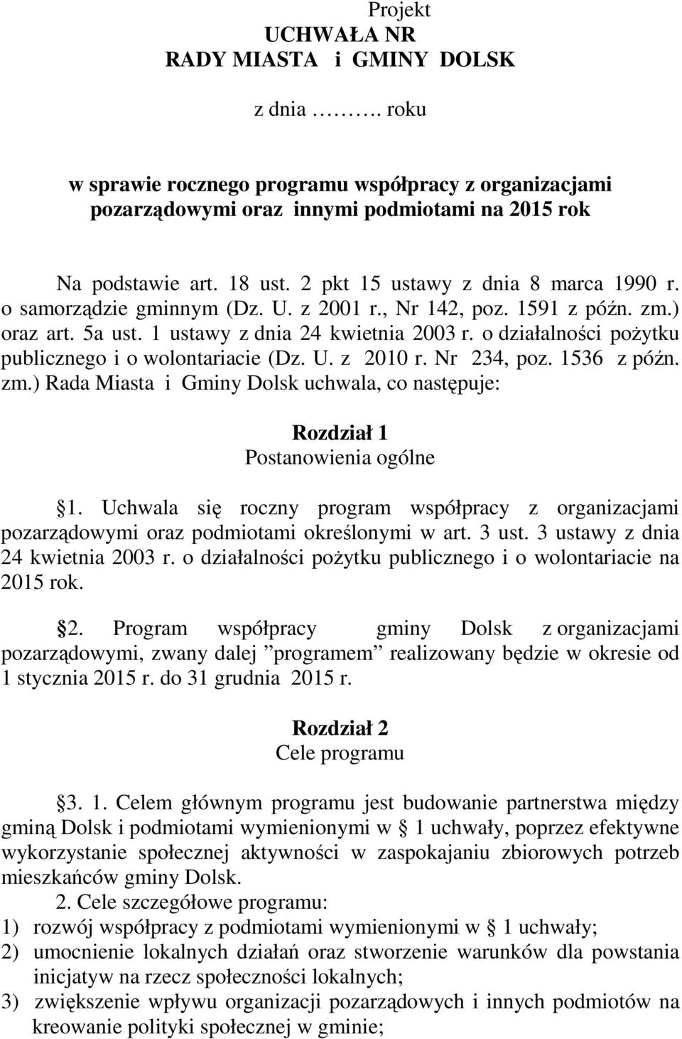 o działalności pożytku publicznego i o wolontariacie (Dz. U. z 2010 r. Nr 234, poz. 1536 z późn. zm.) Rada Miasta i Gminy Dolsk uchwala, co następuje: Rozdział 1 Postanowienia ogólne 1.