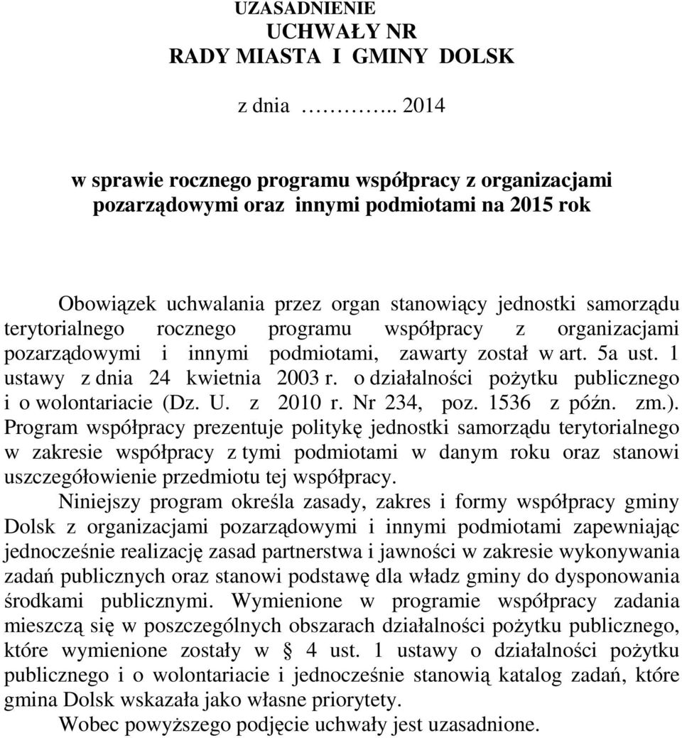 programu współpracy z organizacjami pozarządowymi i innymi podmiotami, zawarty został w art. 5a ust. 1 ustawy z dnia 24 kwietnia 2003 r. o działalności pożytku publicznego i o wolontariacie (Dz. U.