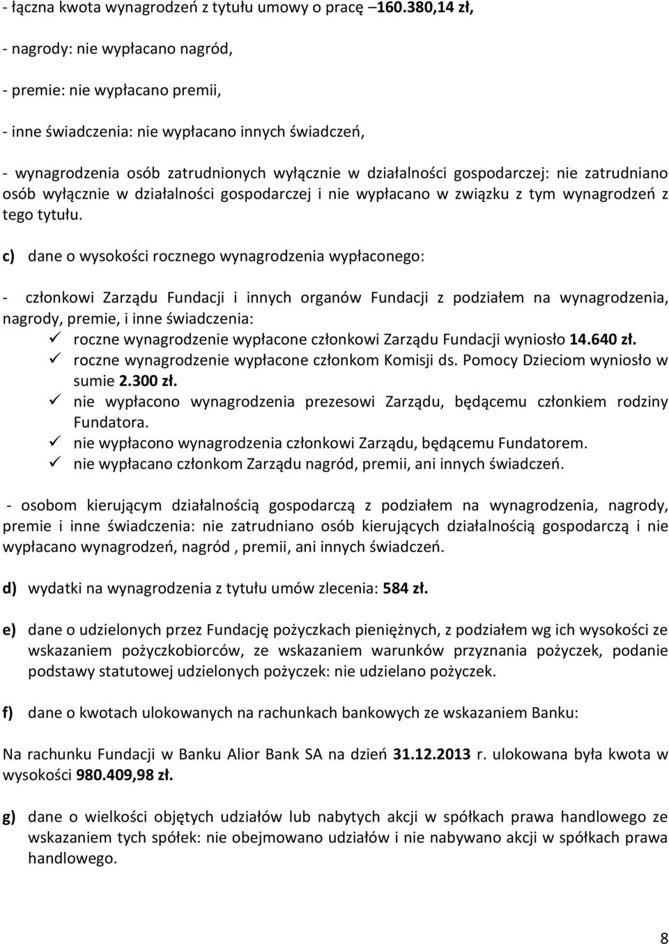 gospodarczej: nie zatrudniano osób wyłącznie w działalności gospodarczej i nie wypłacano w związku z tym wynagrodzeń z tego tytułu.