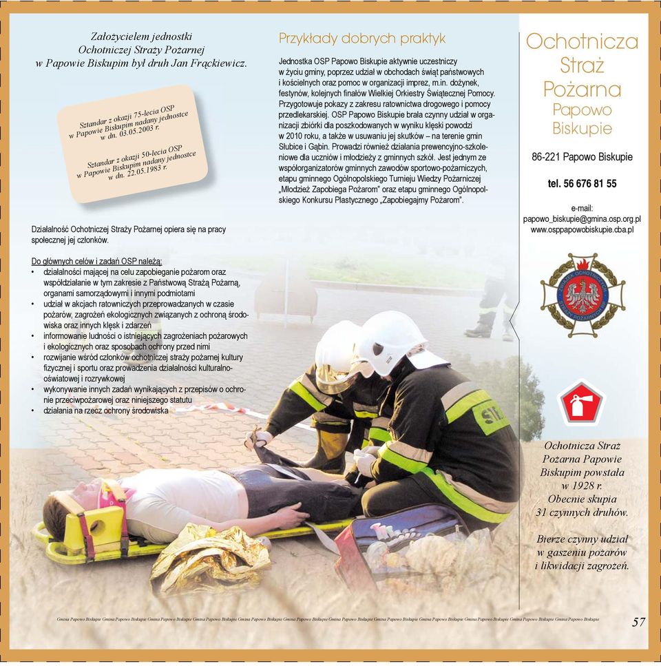 Do głównych celów i zadań OSP należą: działalności mającej na celu zapobieganie pożarom oraz współdziałanie w tym zakresie z Państwową Strażą Pożarną, organami samorządowymi i innymi podmiotami