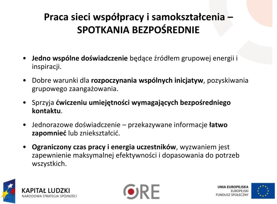 Sprzyja ćwiczeniu umiejętności wymagających bezpośredniego kontaktu.