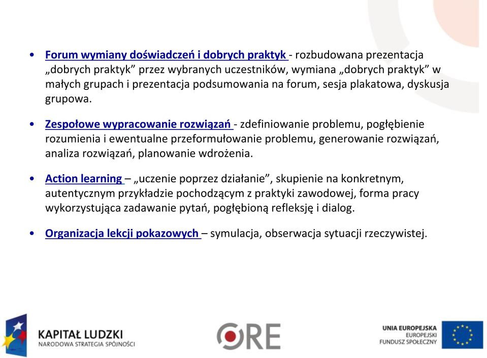 Zespołowe wypracowanie rozwiązań - zdefiniowanie problemu, pogłębienie rozumienia i ewentualne przeformułowanie problemu, generowanie rozwiązań, analiza rozwiązań,