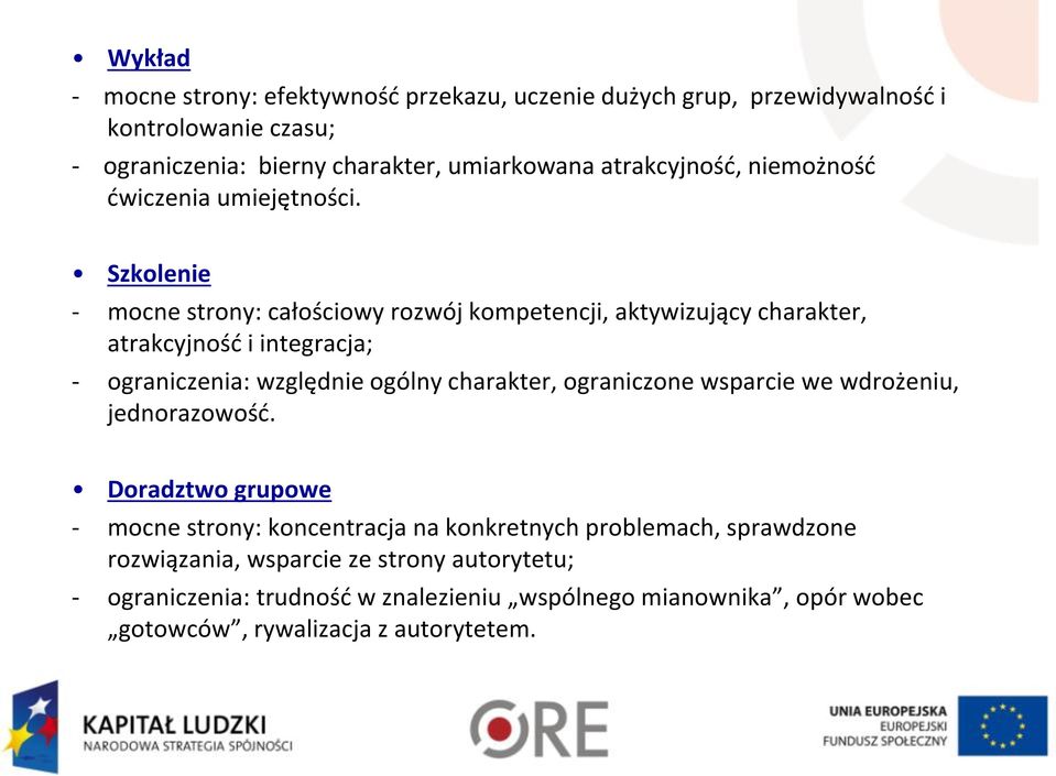 Szkolenie - mocne strony: całościowy rozwój kompetencji, aktywizujący charakter, atrakcyjność i integracja; - ograniczenia: względnie ogólny charakter,