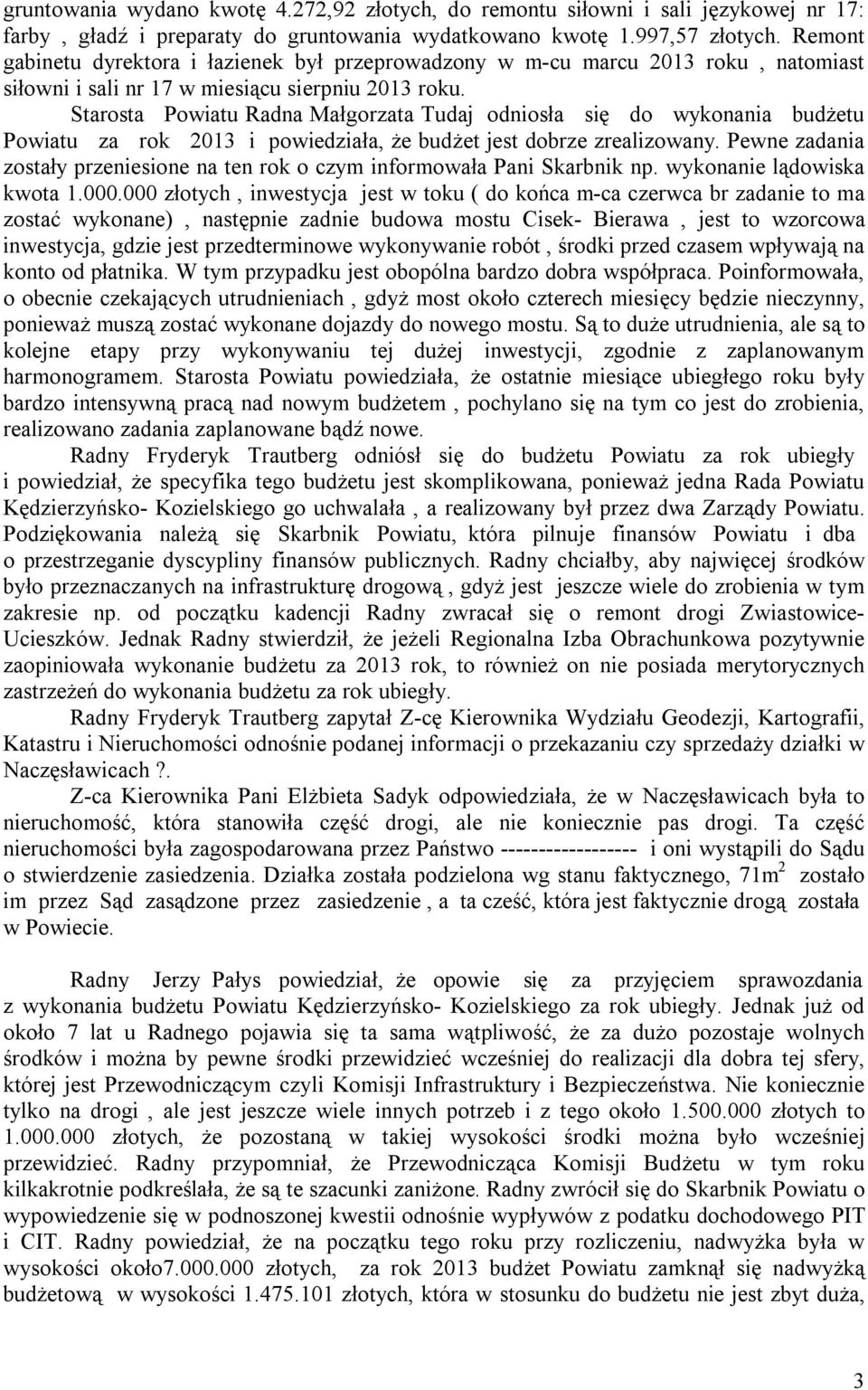 Starosta Powiatu Radna Małgorzata Tudaj odniosła się do wykonania budżetu Powiatu za rok 2013 i powiedziała, że budżet jest dobrze zrealizowany.