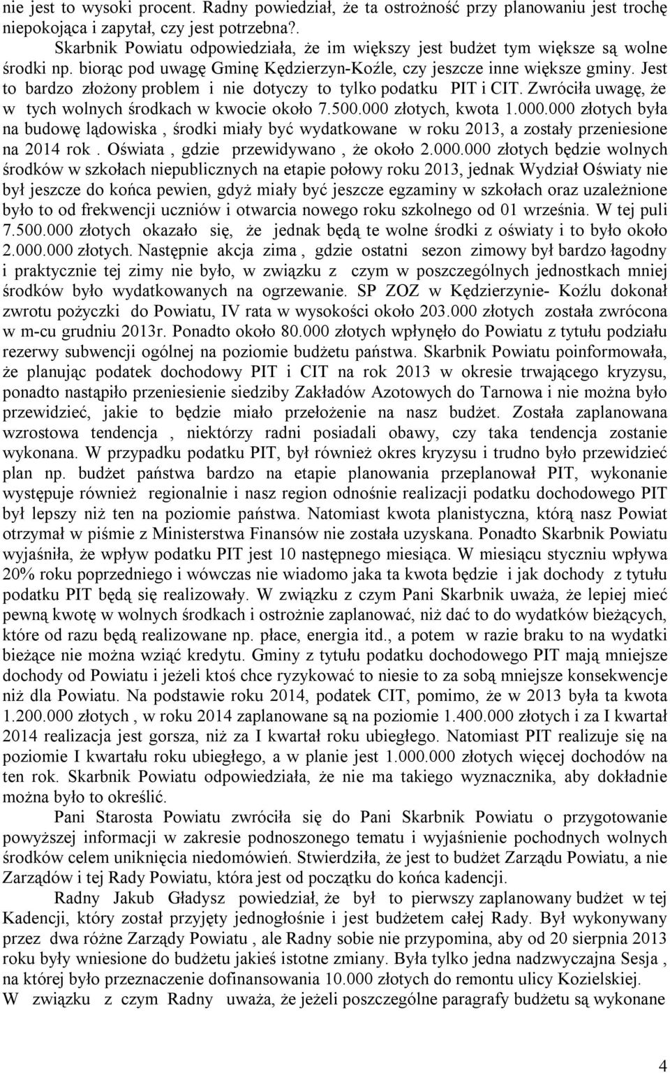 Jest to bardzo złożony problem i nie dotyczy to tylko podatku PIT i CIT. Zwróciła uwagę, że w tych wolnych środkach w kwocie około 7.500.000 