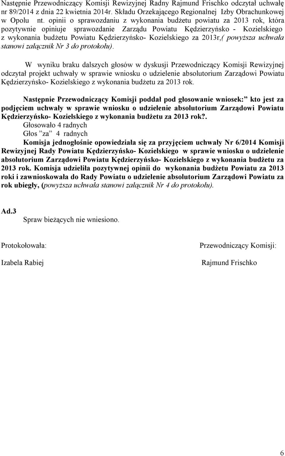 Kozielskiego za 2013r,( powyższa uchwała stanowi załącznik Nr 3 do protokołu).