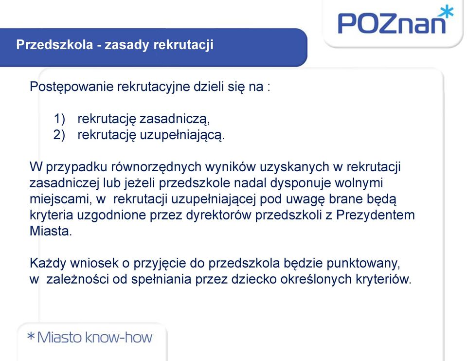 W przypadku równorzędnych wyników uzyskanych w rekrutacji zasadniczej lub jeżeli przedszkole nadal dysponuje wolnymi