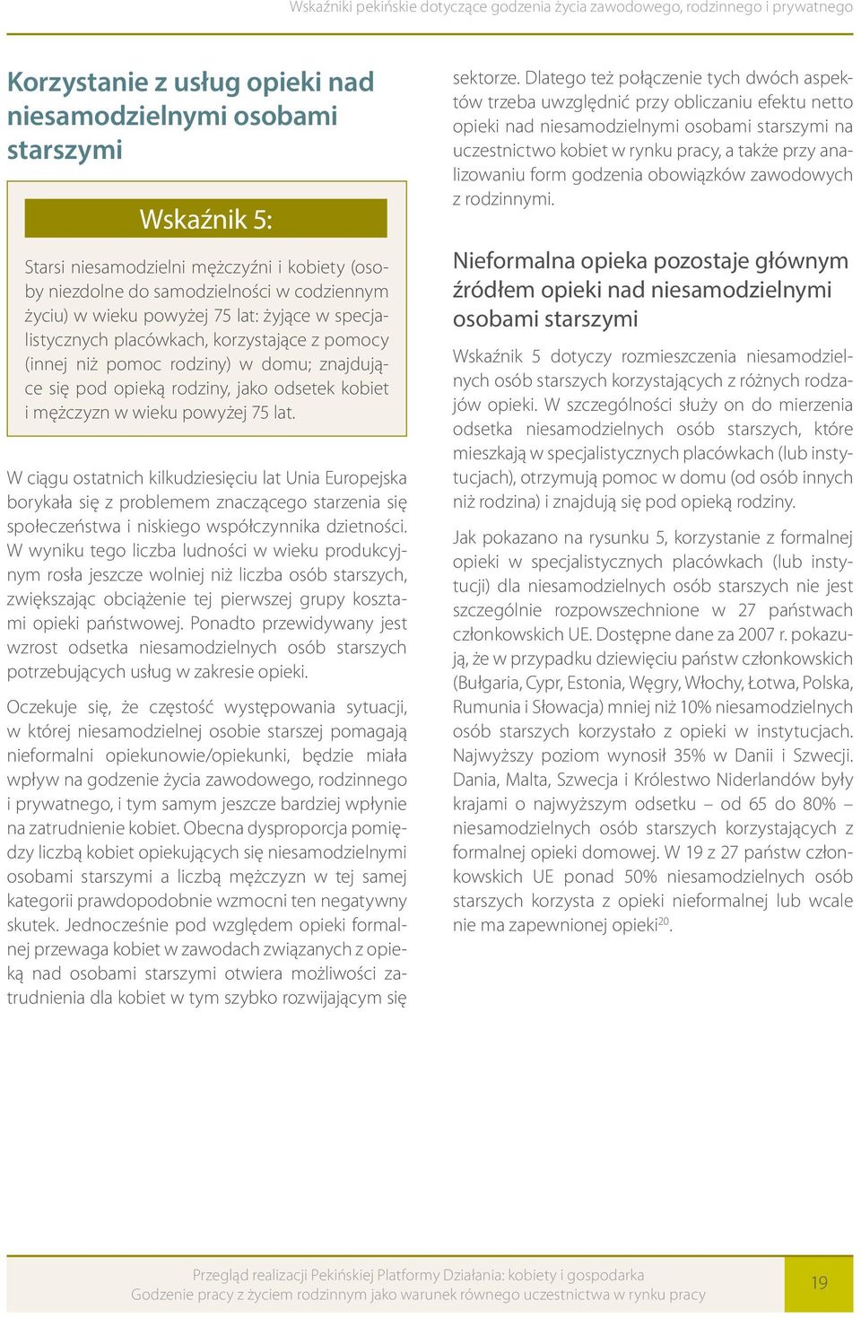 W ciągu ostatnich kilkudziesięciu lat Unia Europejska borykała się z problemem znaczącego starzenia się społeczeństwa i niskiego współczynnika dzietności.