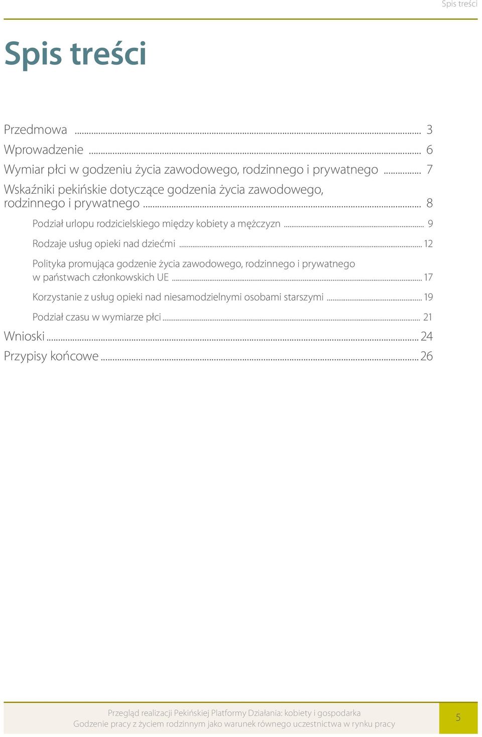 .. 8 Podział urlopu rodzicielskiego między kobiety a mężczyzn... 9 Rodzaje usług opieki nad dziećmi.