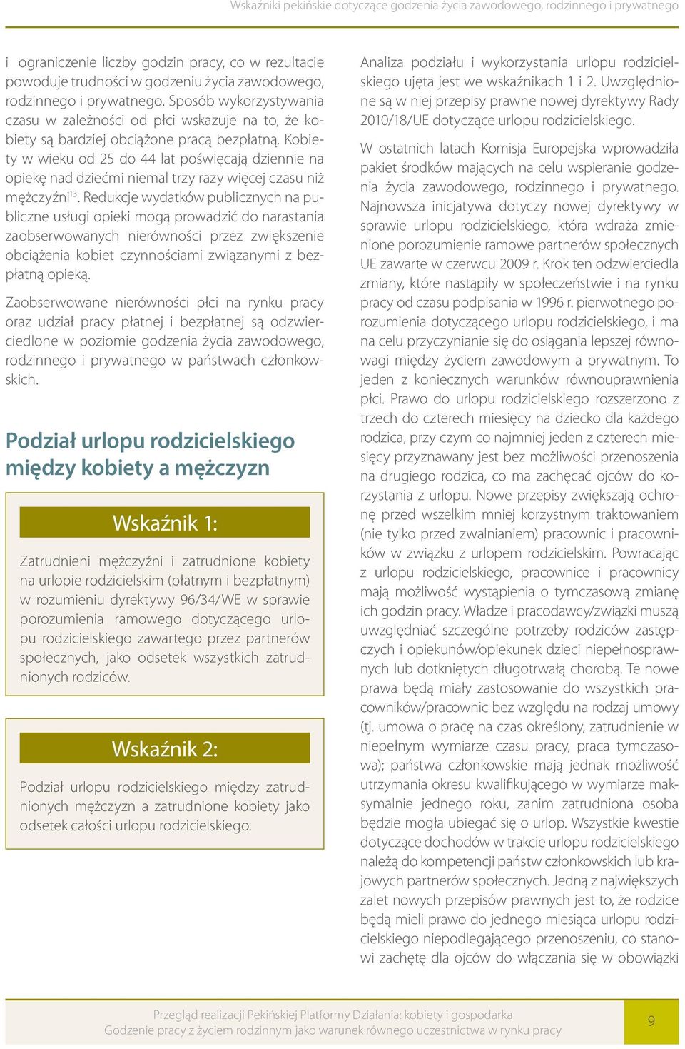 Kobiety w wieku od 25 do 44 lat poświęcają dziennie na opiekę nad dziećmi niemal trzy razy więcej czasu niż mężczyźni 13.