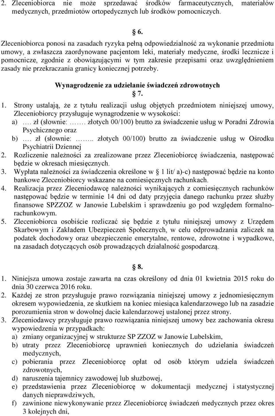 obowiązującymi w tym zakresie przepisami oraz uwzględnieniem zasady nie przekraczania granicy koniecznej potrzeby. Wynagrodzenie za udzielanie świadczeń zdrowotnych 7. 1.