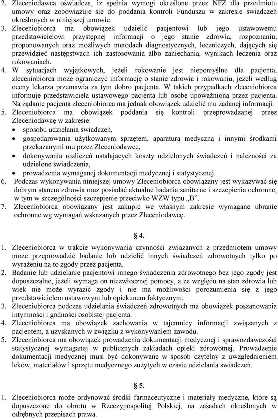 leczniczych, dających się przewidzieć następstwach ich zastosowania albo zaniechania, wynikach leczenia oraz rokowaniach. 4.