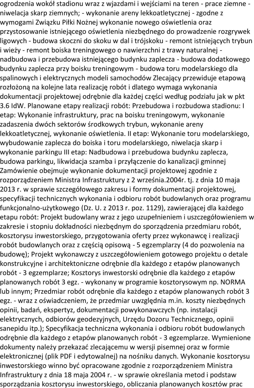 treningowego o nawierzchni z trawy naturalnej - nadbudowa i przebudowa istniejącego budynku zaplecza - budowa dodatkowego budynku zaplecza przy boisku treningowym - budowa toru modelarskiego dla