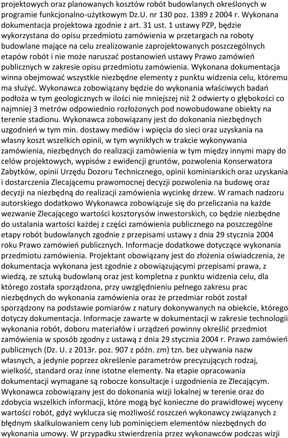 postanowień ustawy Prawo zamówień publicznych w zakresie opisu przedmiotu zamówienia. Wykonana dokumentacja winna obejmować wszystkie niezbędne elementy z punktu widzenia celu, któremu ma służyć.