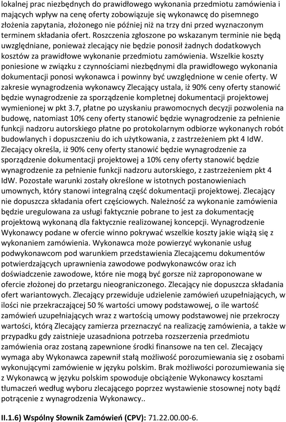 Roszczenia zgłoszone po wskazanym terminie nie będą uwzględniane, ponieważ zlecający nie będzie ponosił żadnych dodatkowych kosztów za prawidłowe wykonanie przedmiotu zamówienia.