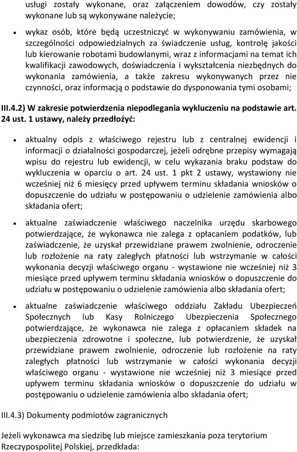 także zakresu wykonywanych przez nie czynności, oraz informacją o podstawie do dysponowania tymi osobami; III.4.2) W zakresie potwierdzenia niepodlegania wykluczeniu na podstawie art. 24 ust.