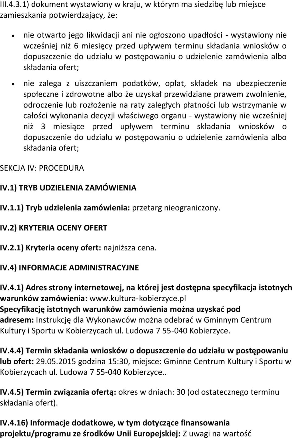 przed upływem terminu składania wniosków o dopuszczenie do udziału w postępowaniu o udzielenie zamówienia albo składania ofert; nie zalega z uiszczaniem podatków, opłat, składek na ubezpieczenie