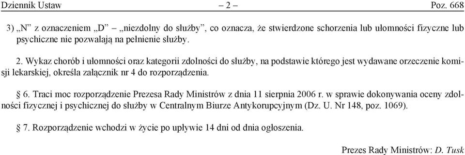 . Wykaz chorób i ułomności oraz kategorii zdolności do służby, na podstawie którego jest wydawane orzeczenie komisji lekarskiej, określa załącznik nr 4 do