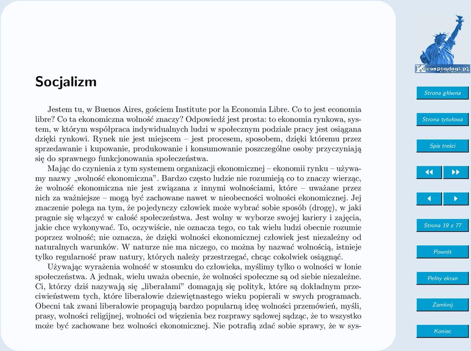 Rynek nie jest miejscem jest procesem, sposobem, dzięki któremu przez sprzedawanie i kupowanie, produkowanie i konsumowanie poszczególne osoby przyczyniają się do sprawnego funkcjonowania