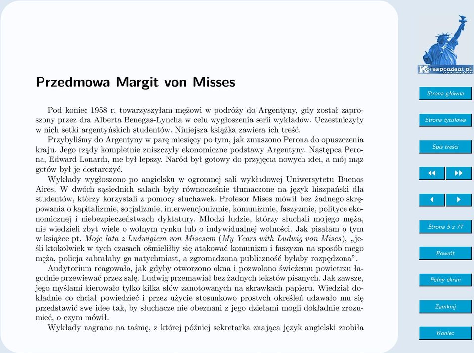 Jego rządy kompletnie zniszczyły ekonomiczne podstawy Argentyny. Następca Perona, Edward Lonardi, nie był lepszy. Naród był gotowy do przyjęcia nowych idei, a mój mąż gotów był je dostarczyć.