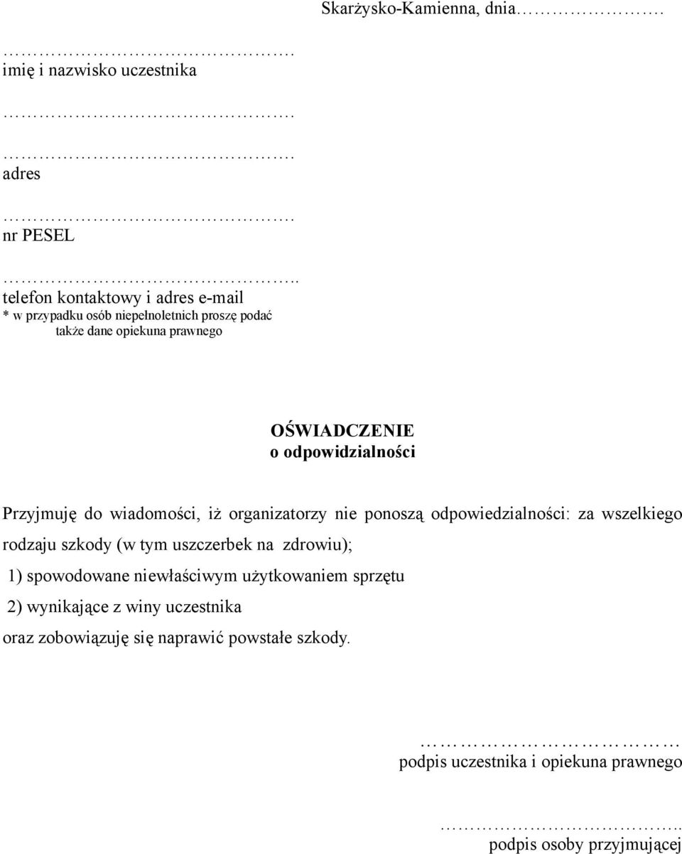 odpowidzialności Przyjmuję do wiadomości, iż organizatorzy nie ponoszą odpowiedzialności: za wszelkiego rodzaju szkody (w tym