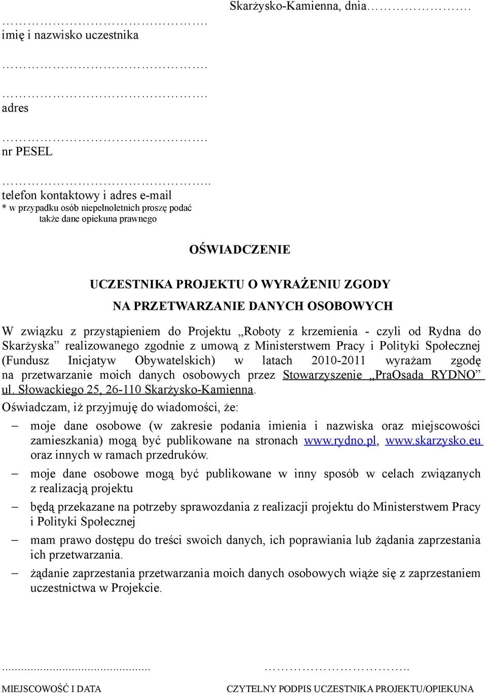 związku z przystąpieniem do Projektu Roboty z krzemienia - czyli od Rydna do Skarżyska realizowanego zgodnie z umową z Ministerstwem Pracy i Polityki Społecznej (Fundusz Inicjatyw Obywatelskich) w