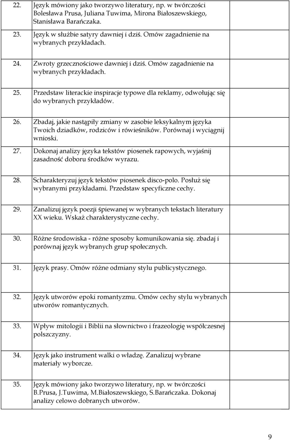 Zbadaj, jakie nastąpiły zmiany w zasobie leksykalnym języka Twoich dziadków, rodziców i rówieśników. Porównaj i wyciągnij wnioski. 27.