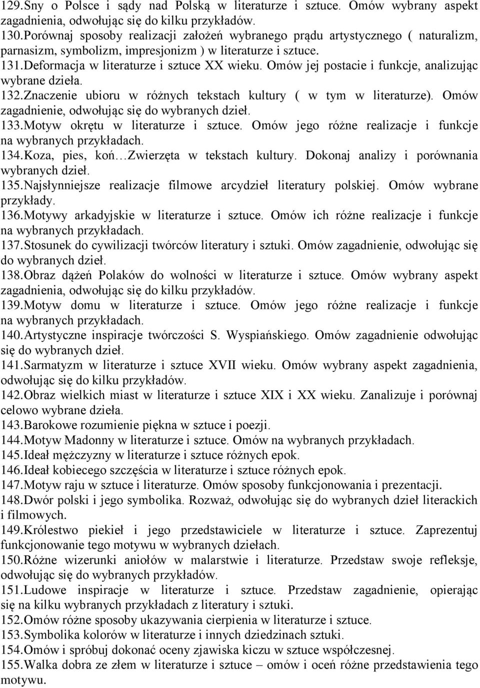 Omów jej postacie i funkcje, analizując wybrane dzieła. 132. Znaczenie ubioru w różnych tekstach kultury ( w tym w literaturze). Omów zagadnienie, odwołując 133. Motyw okrętu w literaturze i sztuce.