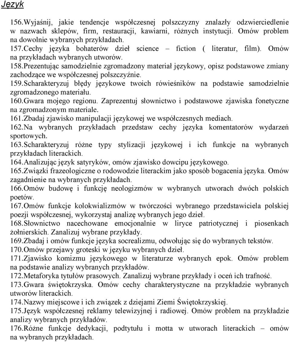 Prezentując samodzielnie zgromadzony materiał językowy, opisz podstawowe zmiany zachodzące we współczesnej polszczyźnie. 159.