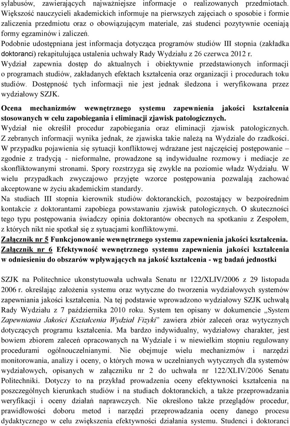 zaliczeń. Podobnie udostępniana jest informacja dotycząca programów studiów III stopnia (zakładka doktoranci) rekapitulująca ustalenia uchwały Rady Wydziału z 26 czerwca 2012 r.