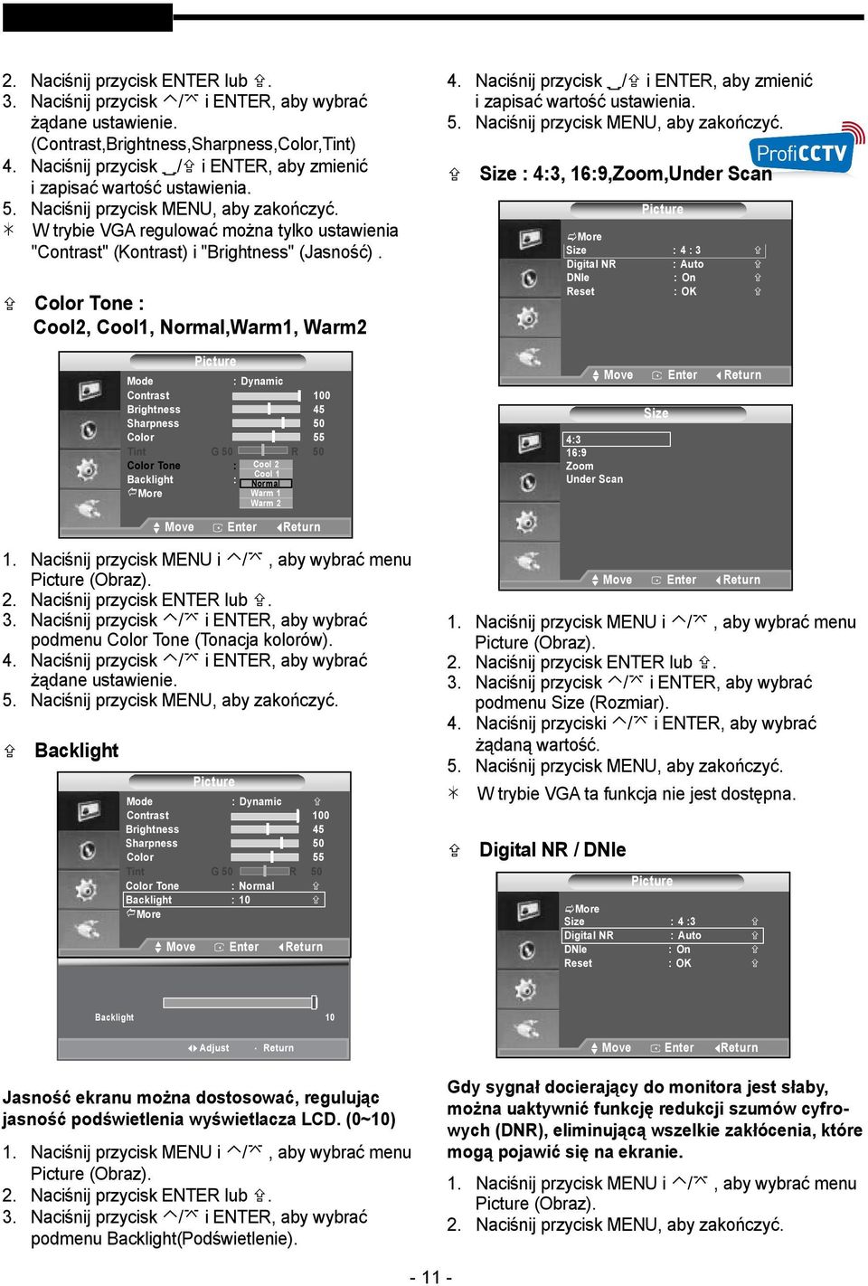 Color Tone : Cool2, Cool1, Normal,Warm1, Warm2 Picture Mode : Dynamic Contrast 100 Brightness 45 Sharpness 50 Color 55 Tint G 50 R 50 Color Tone : Cool1 2 Cool 1 Backlight : 10 Normal More Warm 1