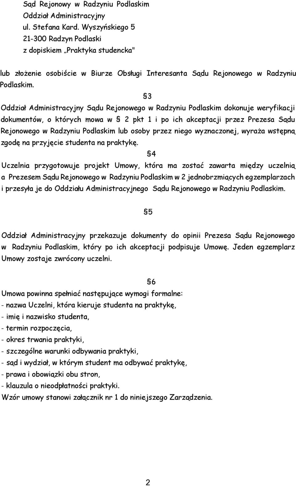 3 Oddział Administracyjny Sądu Rejonowego w Radzyniu Podlaskim dokonuje weryfikacji dokumentów, o których mowa w 2 pkt 1 i po ich akceptacji przez Prezesa Sądu Rejonowego w Radzyniu Podlaskim lub