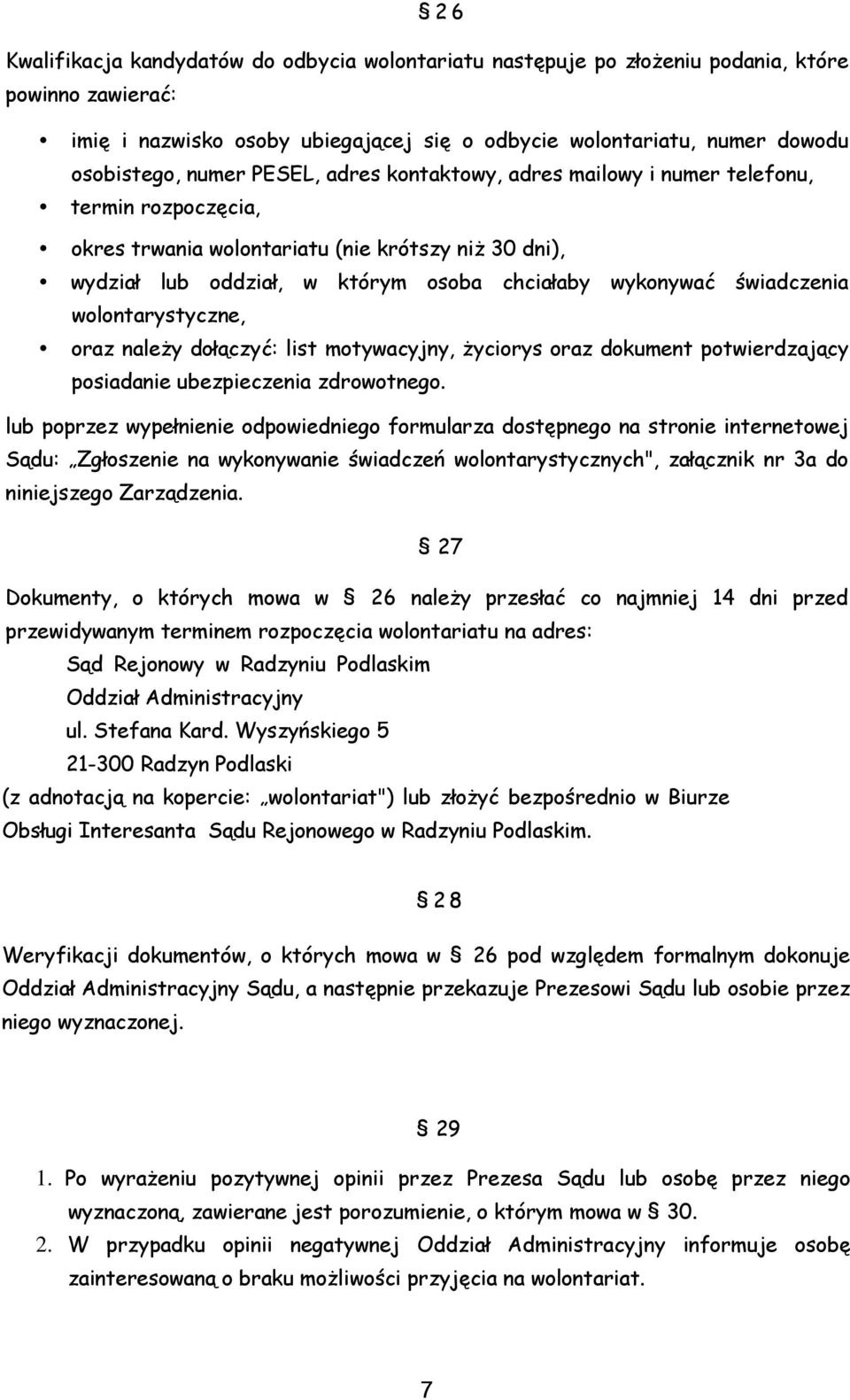 wolontarystyczne, oraz należy dołączyć: list motywacyjny, życiorys oraz dokument potwierdzający posiadanie ubezpieczenia zdrowotnego.