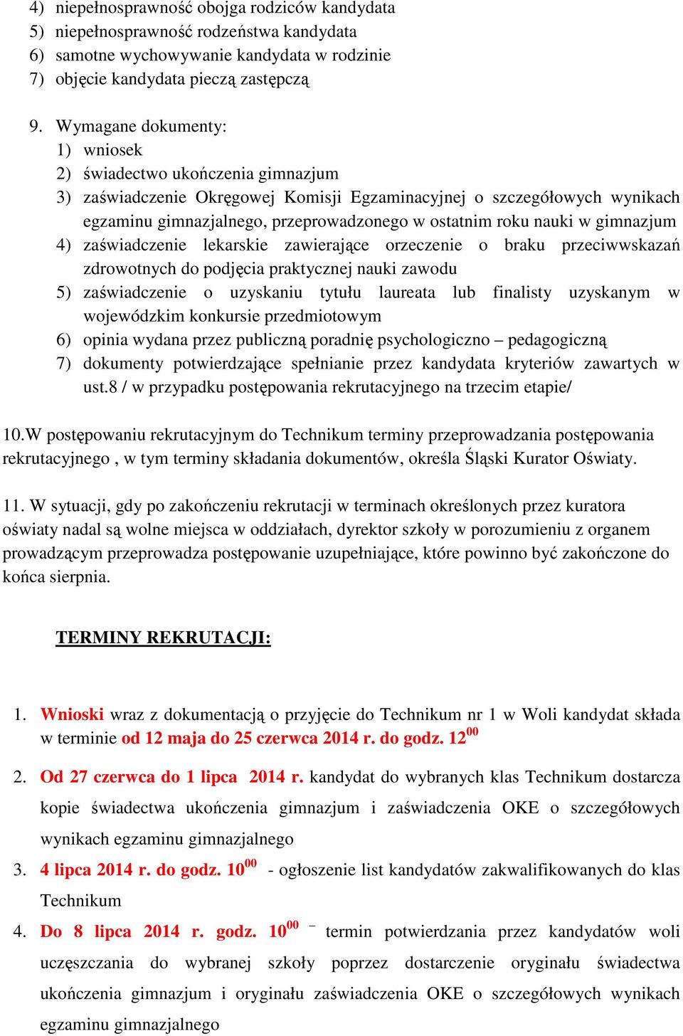 nauki w gimnazjum 4) zaświadczenie lekarskie zawierające orzeczenie o braku przeciwwskazań zdrowotnych do podjęcia praktycznej nauki zawodu 5) zaświadczenie o uzyskaniu tytułu laureata lub finalisty