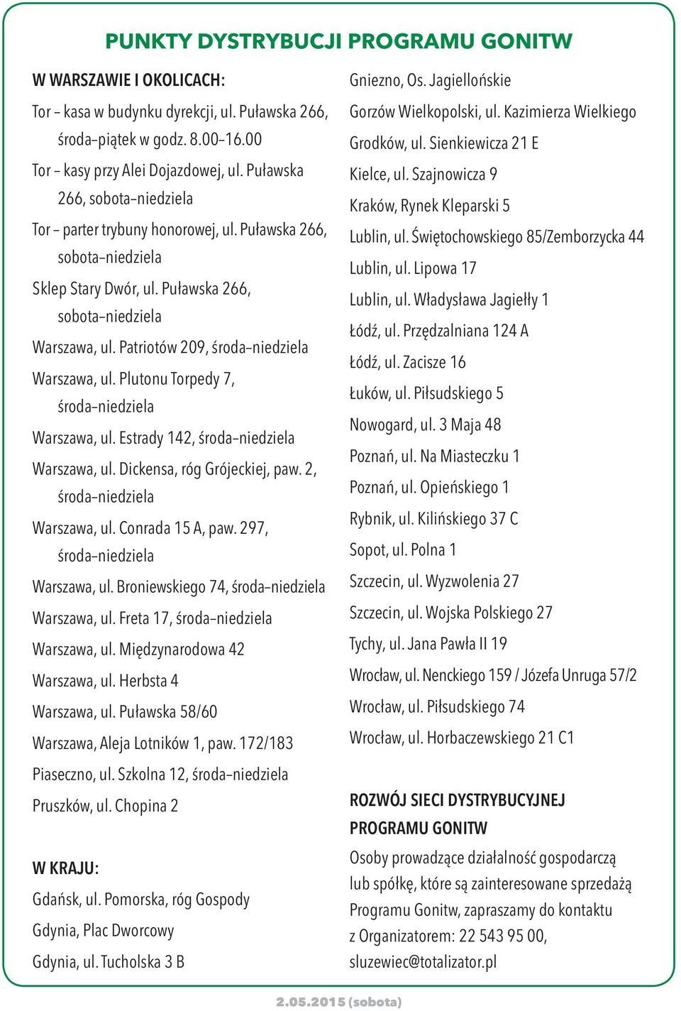 Patriotów 209, środa niedziela Warszawa, ul. Plutonu Torpedy 7, środa niedziela Warszawa, ul. Estrady 142, środa niedziela Warszawa, ul. Dickensa, róg Grójeckiej, paw. 2, środa niedziela Warszawa, ul.