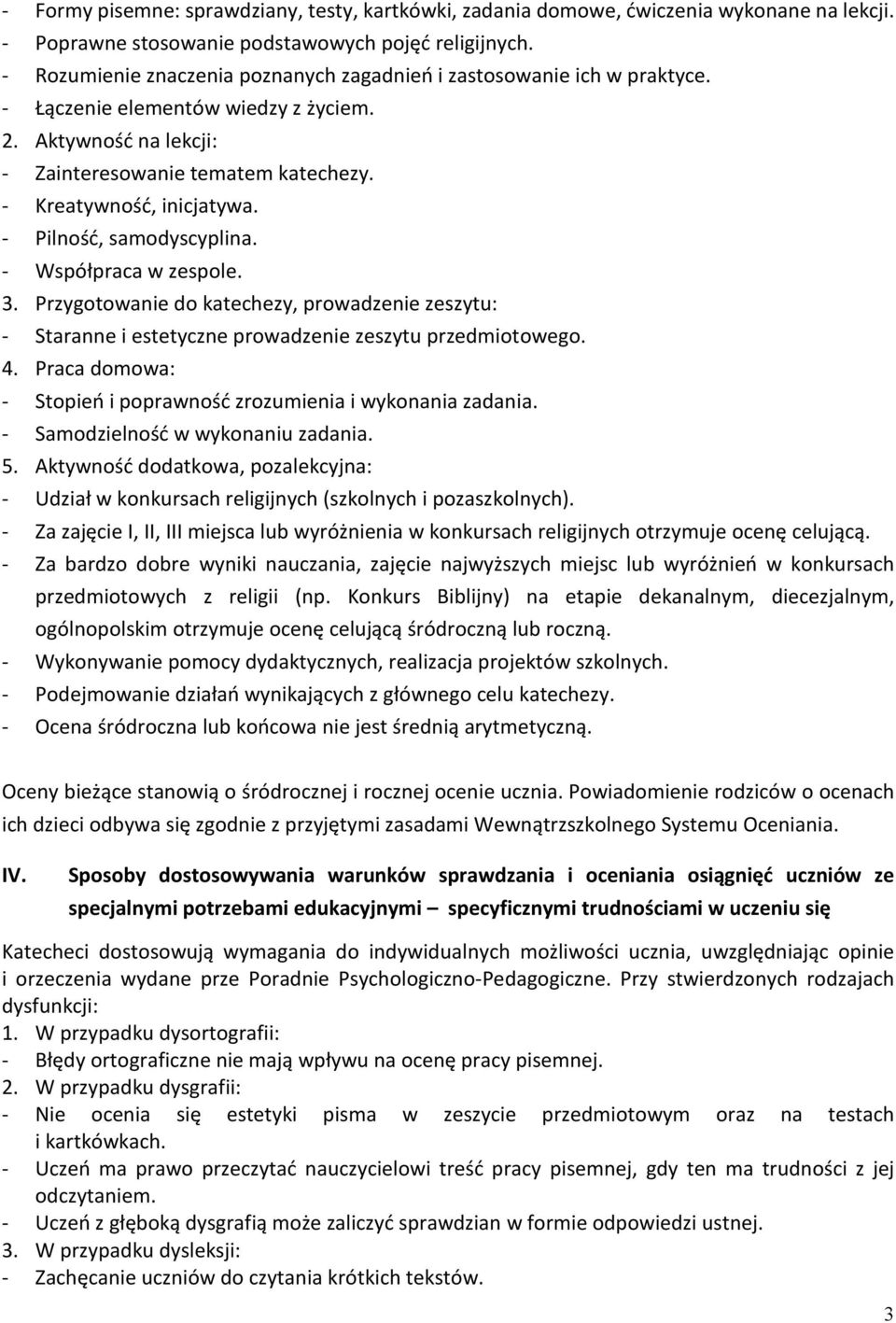 - Pilność, samodyscyplina. - Współpraca w zespole. 3. Przygotowanie do katechezy, prowadzenie zeszytu: - Staranne i estetyczne prowadzenie zeszytu przedmiotowego. 4.