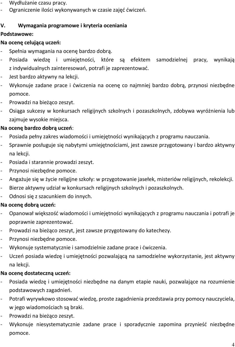 - Posiada wiedzę i umiejętności, które są efektem samodzielnej pracy, wynikają z indywidualnych zainteresowań, potrafi je zaprezentować. - Jest bardzo aktywny na lekcji.