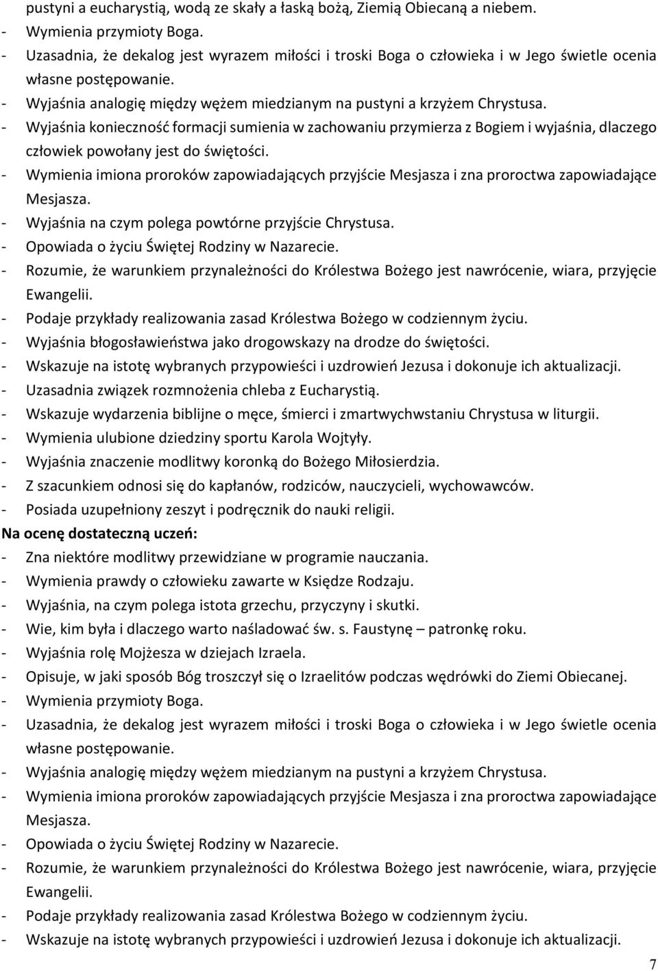 - Wyjaśnia konieczność formacji sumienia w zachowaniu przymierza z Bogiem i wyjaśnia, dlaczego człowiek powołany jest do świętości. - Wyjaśnia na czym polega powtórne przyjście Chrystusa.